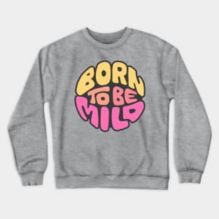 Born To Be Mild Word Art Crewneck Sweatshirt